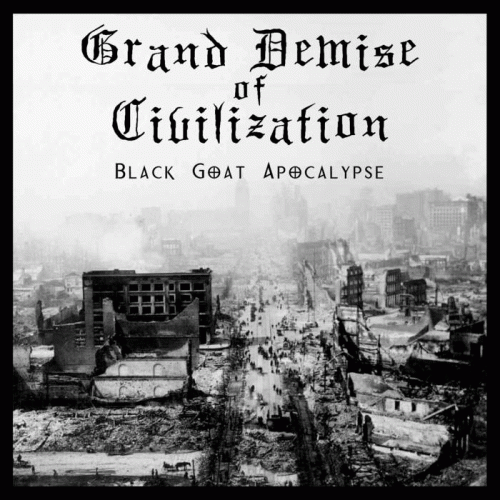 Grand Demise Of Civilization : Black Goat Apocalypse Grand Demise Of Civilization : Black Goat Apocalypse
